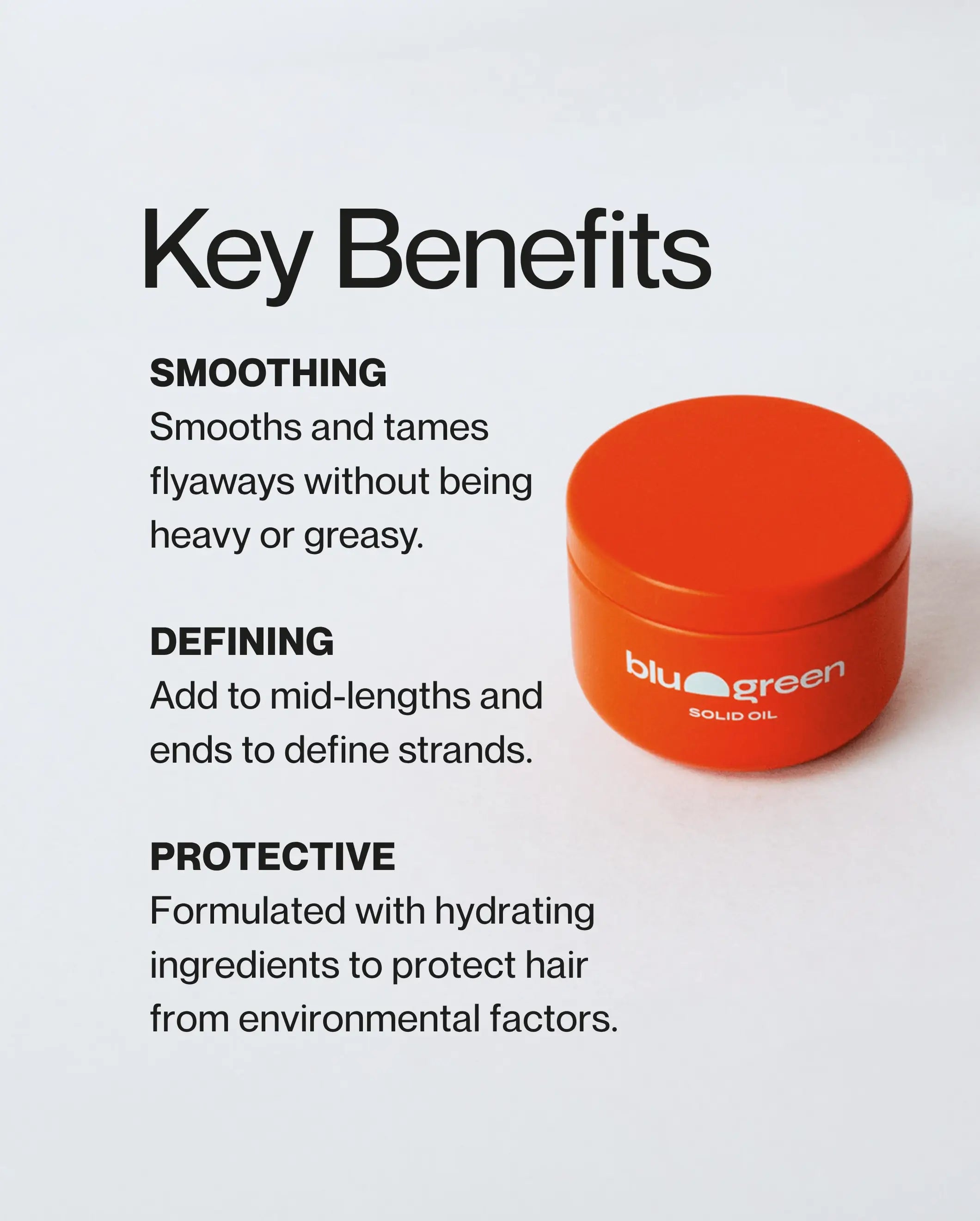 Key benefits of Blu & Green Solid Oil: smoothing flyaways without being heavy or greasy, defining strands at mid-lengths and ends, and protecting hair from environmental damage
